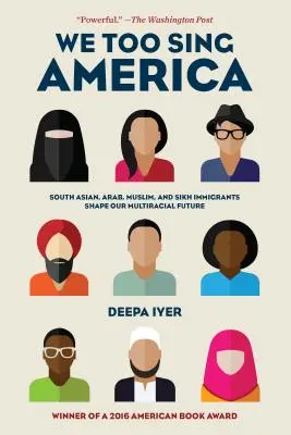 Aj my spievame Ameriku: Južní ázijskí, arabskí, moslimskí a sikhskí prisťahovalci formujú našu multirasovú budúcnosť - We Too Sing America: South Asian, Arab, Muslim, and Sikh Immigrants Shape Our Multiracial Future