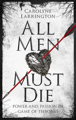 Všetci muži musia zomrieť: Moc a vášeň v Hre o tróny - All Men Must Die: Power and Passion in Game of Thrones