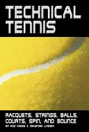 Technický tenis: rakety, struny, loptičky, kurty, rotácia a odskok - Technical Tennis: Racquets, Strings, Balls, Courts, Spin, and Bounce