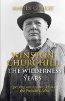 Winston Churchill: Churchill: Roky na púšti: Vystúpenie proti Hitlerovi v predvečer vojny - Winston Churchill: The Wilderness Years: Speaking Out Against Hitler in the Prelude to War