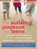 Príručka o autizme pre dospievajúcich: Učebnica: Aktivity založené na predstavivosti na upokojenie sa, budovanie nezávislosti a nadväzovanie kontaktov s ostatnými - The Autism Playbook for Teens: Imagination-Based Mindfulness Activities to Calm Yourself, Build Independence & Connect with Others