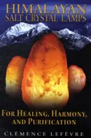 Kryštálové lampy s himalájskou soľou: Na liečenie, harmóniu a očistu - Himalayan Salt Crystal Lamps: For Healing, Harmony, and Purification