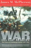 War on the Waters: The Union and Confederate Navies, 1861-1865