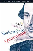 Ardenov slovník Shakespearových citátov - The Arden Dictionary of Shakespeare Quotations