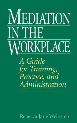 Mediácia na pracovisku: Príručka pre školenia, prax a administratívu - Mediation in the Workplace: A Guide for Training, Practice, and Administration