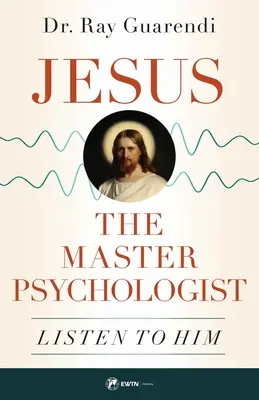Ježiš, majster psychológ: Počúvajte ho - Jesus, the Master Psychologist: Listen to Him