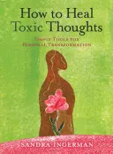 Ako liečiť toxické myšlienky - How to Heal Toxic Thoughts