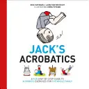 Jackova akrobacia: Zábavný sprievodca krok za krokom k akrobatickým cvičeniam pre celú rodinu - Jack's Acrobatics: A Fun Step-By-Step Guide to Acrobatic Exercises for the Whole Family
