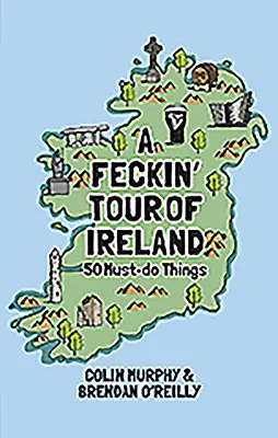 Feckin' Tour of Ireland: 50 vecí, ktoré musíte urobiť - A Feckin' Tour of Ireland: 50 Must Do Things