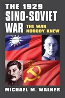 Čínsko-sovietska vojna v roku 1929: Vojna, o ktorej nikto nevedel - The 1929 Sino-Soviet War: The War Nobody Knew