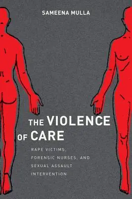 Násilie starostlivosti: Obete znásilnenia, forenzné sestry a intervencia pri sexuálnom útoku - The Violence of Care: Rape Victims, Forensic Nurses, and Sexual Assault Intervention
