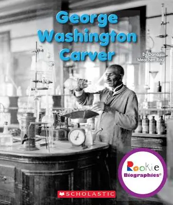 George Washington Carver (Životopisy pre začiatočníkov) - George Washington Carver (Rookie Biographies)