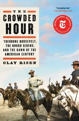 Preplnená hodina: Theodore Roosevelt, drsní jazdci a úsvit amerického storočia - The Crowded Hour: Theodore Roosevelt, the Rough Riders, and the Dawn of the American Century
