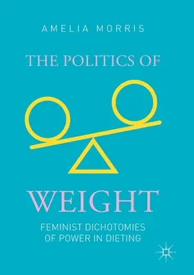 Politika váhy: Feministické dichotómie moci pri diétach - The Politics of Weight: Feminist Dichotomies of Power in Dieting
