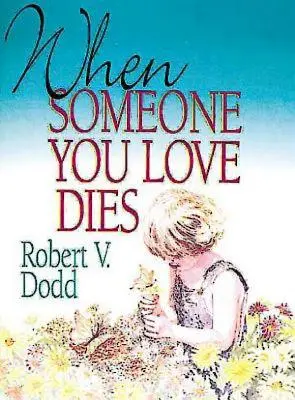 Keď zomrie niekto, koho máte radi: Vysvetlenie smrti pre deti - When Someone You Love Dies: An Explanation of Death for Children