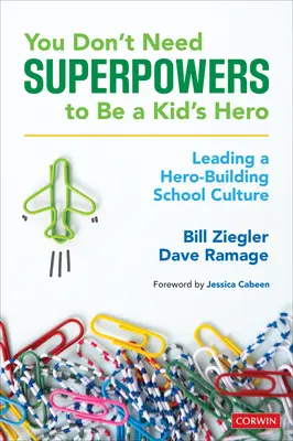 Nepotrebujete superschopnosti, aby ste boli detským hrdinom: Vedenie školskej kultúry budovania hrdinov - You Don't Need Superpowers to Be a Kid's Hero: Leading a Hero-Building School Culture