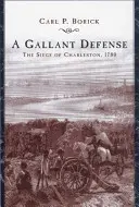 Galantná obrana: Obliehanie Charlestonu, 1780 - A Gallant Defense: The Siege of Charleston, 1780