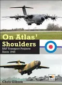 Na Atlasových pleciach: RAF Transport Projects Since 1945 (Dopravné projekty RAF od roku 1945) - On Atlas' Shoulders: RAF Transport Projects Since 1945