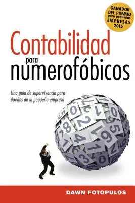 Contabilidad Para Numerofbicos: Una Gua de Supervivencia Para Propietarios de Pequeas Empresas = Účtovníctvo pre numerofóbov - Contabilidad Para Numerofbicos: Una Gua de Supervivencia Para Propietarios de Pequeas Empresas = Accounting for the Numberphobic