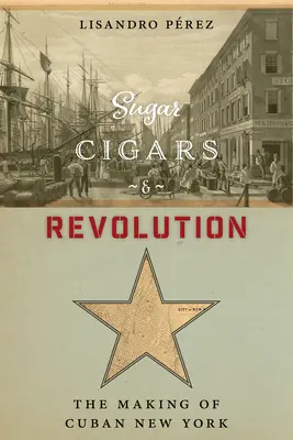 Cukor, cigary a revolúcia: Vydajte sa na cestu do New Yorku: Cigáre a cigary - Sugar, Cigars, and Revolution: The Making of Cuban New York