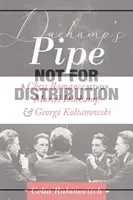 Duchampova fajka: Marcel Duchamp a George Koltanowski - Duchamp's Pipe: A Chess Romance--Marcel Duchamp and George Koltanowski