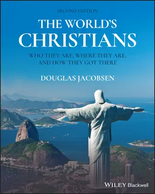Kresťania vo svete: Kto sú, kde sú a ako sa tam dostali - The World's Christians: Who They Are, Where They Are, and How They Got There