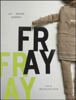 Fray: Umenie a textilná politika - Fray: Art and Textile Politics