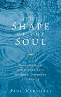 Podoba duše: Čo nám mystická skúsenosť hovorí o nás samých a o realite - The Shape of the Soul: What Mystical Experience Tells Us about Ourselves and Reality