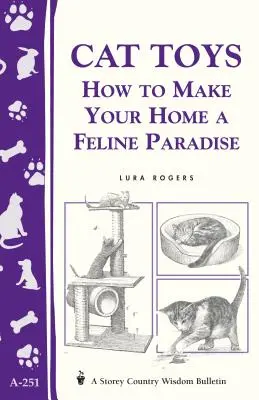 Hračky pre mačky: Ako urobiť z vášho domova mačací raj/Storey's Country Wisdom Bulletin A-251 - Cat Toys: How to Make Your Home a Feline Paradise/Storey's Country Wisdom Bulletin A-251