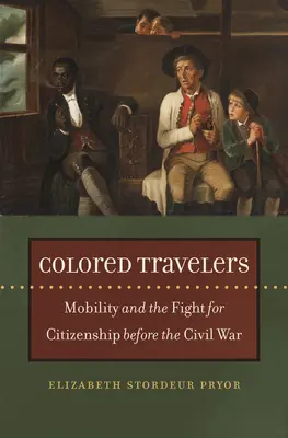 Colored Travelers (Farební cestovatelia): Pred občianskou vojnou: mobilita a boj za občianstvo - Colored Travelers: Mobility and the Fight for Citizenship Before the Civil War