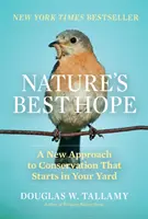 Najlepšia nádej prírody: Nový prístup k ochrane prírody, ktorý začína na vašom dvore - Nature's Best Hope: A New Approach to Conservation That Starts in Your Yard