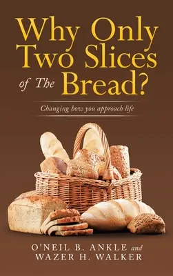 Prečo len dva krajce chleba? Zmena prístupu k životu - Why Only Two Slices of the Bread?: Changing How You Approach Life