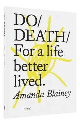 Robiť smrť: Pre lepšie prežitý život - Do Death: For a Life Better Lived