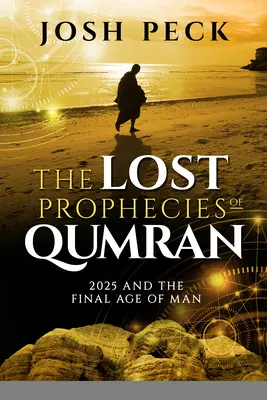 Stratené proroctvá z Kumránu: rok 2025 a posledný vek človeka - The Lost Prophecies of Qumran: 2025 and the Final Age of Man