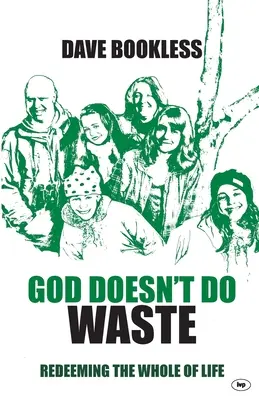 Boh nerobí odpad: Vykúpenie celého života - God Doesn't Do Waste: Redeeming The Whole Of Life