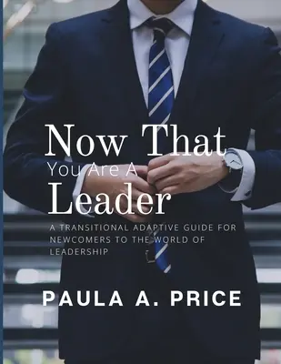 Teraz, keď si vodca: Prechodová príručka pre nováčikov vo svete vodcovstva - Now That You Are a Leader: A Transition Guide for Newcomers to the World of Leadership