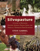 Silvopast: Príručka o hospodárení s pasúcimi sa zvieratami, krmovinami a stromami v poľnohospodárskom ekosystéme mierneho pásma - Silvopasture: A Guide to Managing Grazing Animals, Forage Crops, and Trees in a Temperate Farm Ecosystem