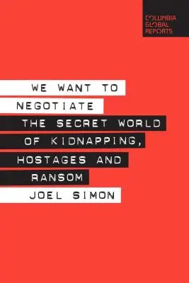 Chceme vyjednávať: Tajný svet únosov, rukojemníkov a výkupného - We Want to Negotiate: The Secret World of Kidnapping, Hostages and Ransom