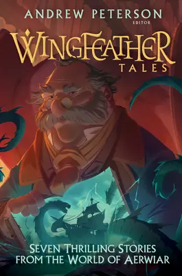 Príbehy krídlatého peria: Sedem napínavých príbehov zo sveta Aerwiaru - Wingfeather Tales: Seven Thrilling Stories from the World of Aerwiar