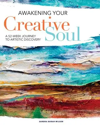 Prebudenie vašej tvorivej duše: 52-týždňová cesta k umeleckému objavu - Awakening Your Creative Soul: A 52-Week Journey to Artistic Discovery