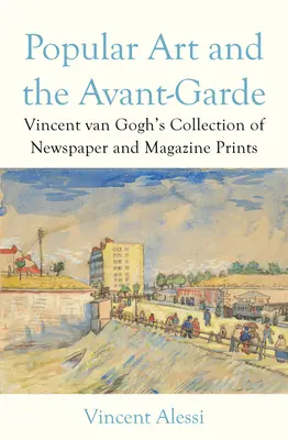 Populárne umenie a avantgarda: zbierka novinových a časopiseckých výtlačkov Vincenta Van Gogha - Popular Art and the Avant-Garde: Vincent Van Gogh's Collection of Newspaper and Magazine Prints