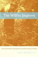 Vôľa k zlepšeniu: Vláda, rozvoj a politická prax - The Will to Improve: Governmentality, Development, and the Practice of Politics
