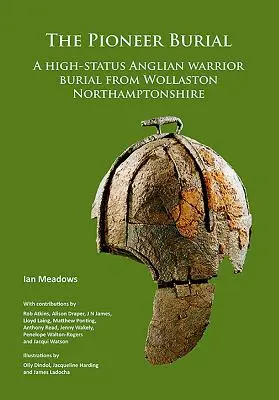 Pochovávanie priekopníkov: Anglický pohreb bojovníka s vysokým postavením z Wollastonu v Northamptonshire - The Pioneer Burial: A High-Status Anglian Warrior Burial from Wollaston Northamptonshire
