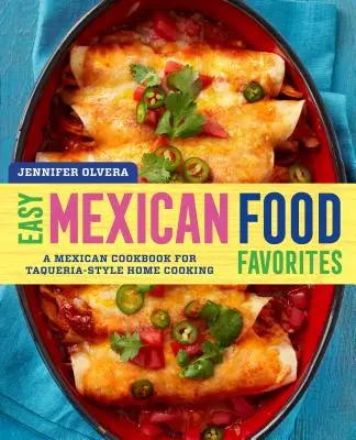 Jednoduché obľúbené mexické jedlá: Mexická kuchárska kniha pre domácu kuchyňu v štýle Taqueria - Easy Mexican Food Favorites: A Mexican Cookbook for Taqueria-Style Home Cooking