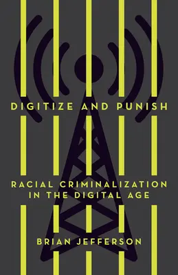 Digitalizovať a trestať: Rasová kriminalizácia v digitálnom veku - Digitize and Punish: Racial Criminalization in the Digital Age