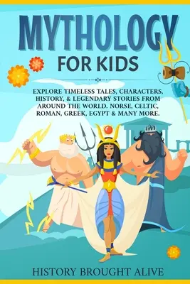 Mytológia pre deti: Preskúmajte nadčasové príbehy, postavy, históriu a legendárne príbehy z celého sveta. Severské, keltské, rímske, grécke, e - Mythology for Kids: Explore Timeless Tales, Characters, History, & Legendary Stories from Around the World. Norse, Celtic, Roman, Greek, E