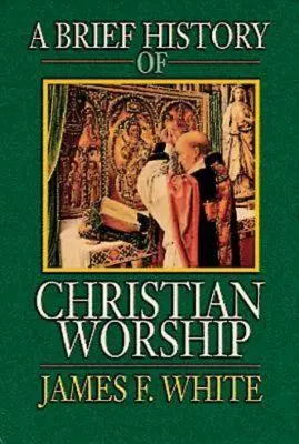 Stručné dejiny kresťanského uctievania - A Brief History of Christian Worship