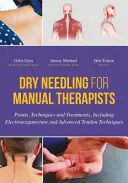 Suchá ihla pre manuálnych terapeutov: Príručka: Body, techniky a ošetrenia vrátane elektroakupunktúry a pokročilých šľachových techník - Dry Needling for Manual Therapists: Points, Techniques and Treatments, Including Electroacupuncture and Advanced Tendon Techniques