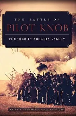 Bitka o Pilot Knob: Hrom v údolí Arcadia - The Battle of Pilot Knob: Thunder in Arcadia Valley