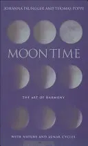 Mesačný čas: Umenie harmónie s prírodou a lunárnymi cyklami - Moon Time: The Art of Harmony with Nature & Lunar Cycles